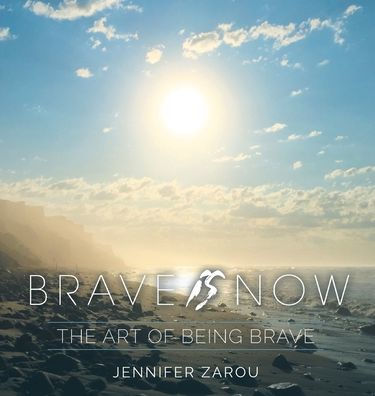 Brave Is Now: The Art of Being Brave