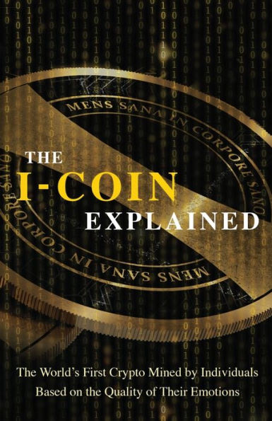 the I-Coin Explained: World's First Crypto Mined by Individuals Based on Quality of Their Emotions