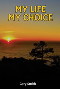 Title: My Life My Choice, Author: Gary Smith