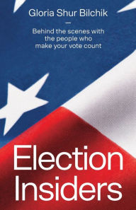 Audio book and ebook free download Election Insiders: Behind the scenes with the people who make your vote count RTF CHM in English by Gloria Shur Bilchik