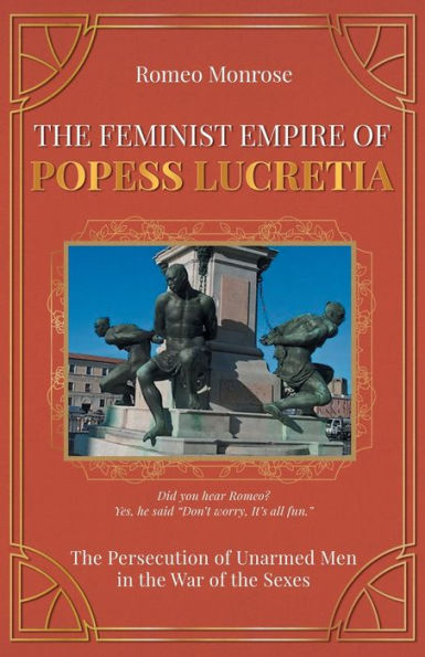 The Feminist Empire of Popess Lucretia: The Persecution of Unarmed Men in the War of the Sexes