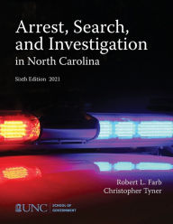 Title: Arrest, Search, and Investigation in North Carolina, Author: Robert L. Farb