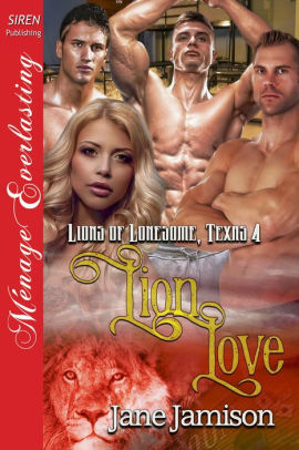 Lion Love [Lions of Lonesome, Texas 4] (Siren Publishing Menage Everlasting)