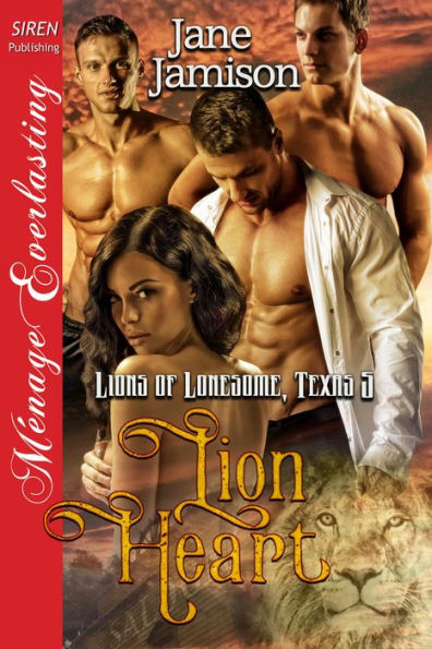Lion Heart [Lions of Lonesome, Texas 5] (Siren Publishing Menage Everlasting)