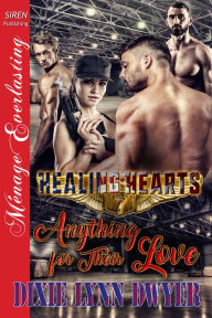 Title: Healing Hearts 7: Anything for Their Love [Healing Hearts 7] (Siren Publishing Menage Everlasting), Author: Dixie Lynn Dwyer