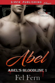 Title: Abel [Abel's Bloodline 1] (Siren Publishing Classic ManLove), Author: Fel Fern