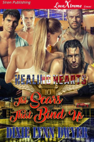 Title: Healing Hearts 10: The Scars That Bind Us [Healing Hearts 10] (Siren Publishing LoveXtreme Forever), Author: Dixie Lynn Dwyer