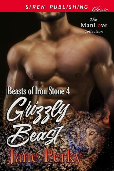 Grizzly Beast [Beasts of Iron Stone 4] (Siren Publishing Classic ManLove)