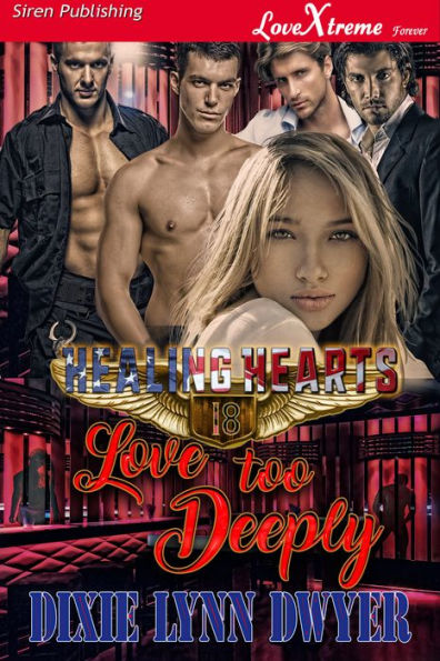 Healing Hearts 18: Love Too Deeply [Healing Hearts 18] (Siren Publishing LoveXtreme Forever)