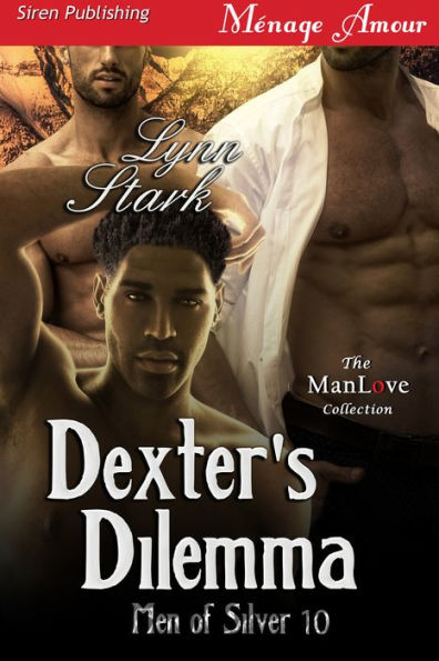 Dexter's Dilemma [Men of Silver 10] (Siren Publishing Menage Amour ManLove)