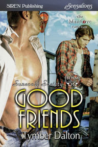Title: Good Friends [Suncoast Society] (Siren Publishing Sensations ManLove), Author: Tymber Dalton
