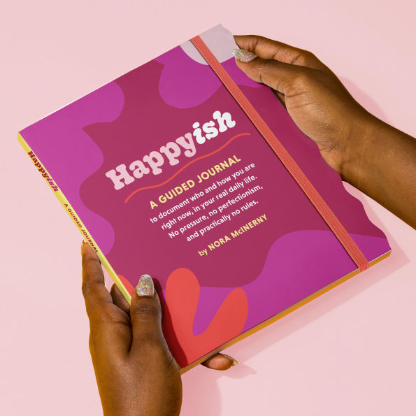 Happy-ish Guided Journal: To Document Who & How You Are Right Now, In Your Real Daily Life (No Pressure, No Perfectionism, And Practically No Rules)