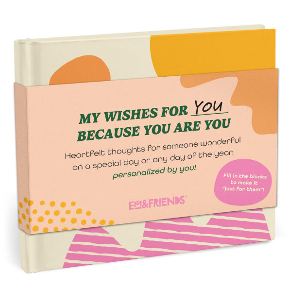 Because You Are You Fill-In Gift Book: A My Wishes for You Fill-In-the-Blank Book (Personalized By You)