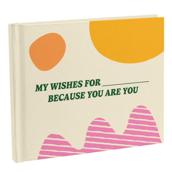 Because You Are You Fill-In Gift Book: A My Wishes for You Fill-In-the-Blank Book (Personalized By You)