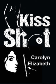 Free ebooks for downloading Kiss Shot English version MOBI by Carolyn Elizabeth 9781642473841