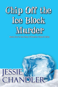 Title: Chip Off the Ice Block Murder, Author: Jessie Chandler