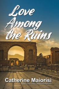 Title: Love Among the Ruins, Author: Catherine Maiorisi