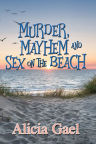 Download free kindle books for mac Murder, Mayhem and Sex on the Beach English version 9781642476200 PDF by Alicia Gael