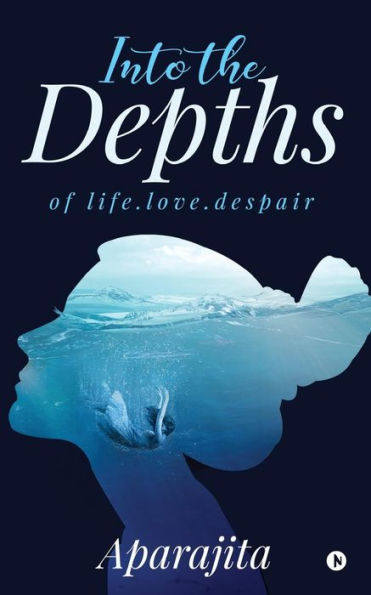 Into the Depths: Of Life.Love.Despair