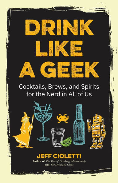 Drink Like a Geek: Cocktails, Brews, and Spirits for the Nerd in All of Us (Gift 21st birthday)