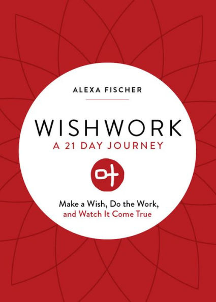 Wishwork: Make a Wish, Do the Work, and Watch It Come True (Manifestation, Gratitude Journal, For Fans of Judgement Detox Journal)