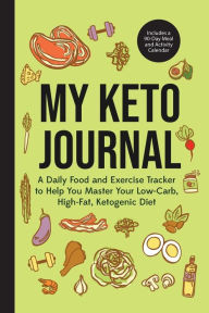 Title: My Keto Journal: A Daily Food and Exercise Tracker to Help You Master Your Low-Carb, High-Fat, Ketogenic Diet (Includes a 90-Day Meal and Activity Calendar) (Guided Food Journal), Author: Mango Publishers