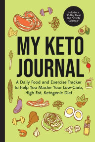 Title: My Keto Journal: A Daily Food and Exercise Tracker to Help You Master Your Low-Carb, High-Fat, Ketogenic Diet, Author: Mango Publishers