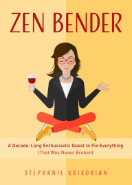 Free mobile e-book downloads Zen Bender: A Decade-Long Enthusiastic Quest to Fix Everything (That Was Never Broken) in English 9781642500295