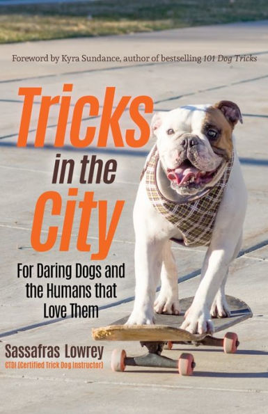 Tricks the City: For Daring Dogs and Humans that Love Them (Trick Dog Training Book, Exercise Your Dog)