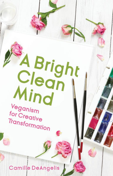 A Bright Clean Mind: Veganism for Creative Transformation (Book on Veganism)