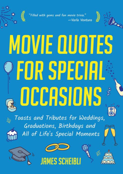 Movie Quotes for Special Occasions: Toasts and Tributes Weddings, Graduations, Birthdays All of Life's Moments