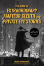 The Book of Extraordinary Amateur Sleuth and Private Eye Stories: The Best New Original Stories of the Genre