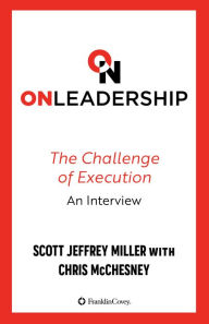 Title: On Leadership: The Challenge of Execution, An Interview, Author: Scott Jeffrey Miller