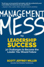 Management Mess to Leadership Success: 30 Challenges to Become the Leader You Would Follow (Wall Street Journal Best Selling Author, Leadership Mentoring & Coaching)