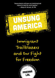 Title: Unsung America: Immigrant Trailblazers and Our Fight for Freedom, Author: Prerna Lal
