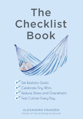 The Checklist Book: Set Realistic Goals, Celebrate Tiny Wins, Reduce Stress and Overwhelm, and Feel Calmer Every Day (The Benefits of a Daily Checklist)