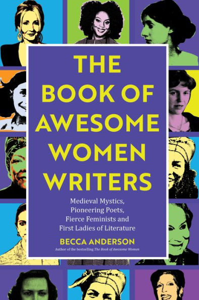 The Book of Awesome Women Writers: Medieval Mystics, Pioneering Poets, Fierce Feminists and First Ladies of Literature (Literary Gift)