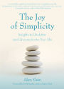 The Joy of Simplicity: Insights to Unclutter and Uncomplicate Your Life (Affirmation Book on Simplicity and Self-Compassion, Organizing for Stress Reduction)