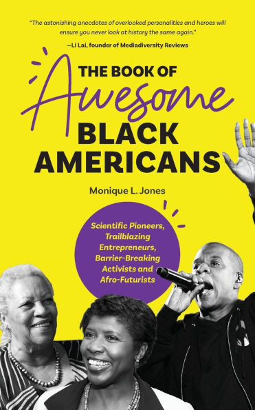 The Book of Awesome Black Americans: Scientific Pioneers, Trailblazing Entrepreneurs, Barrier-Breaking Activists and Afro-Futurists (Teen and YA Cultural Heritage, African-American Biographies)