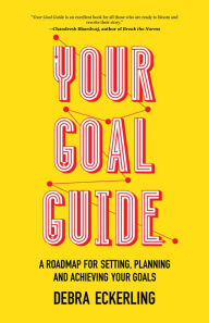 Title: Your Goal Guide: A Roadmap for Setting, Planning and Achieving Your Goals (Goal Defining, Productivity, Work from Home), Author: Debra Eckerling