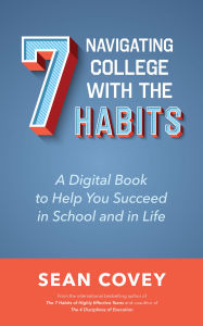 Title: Navigating College With the 7 Habits: A Digital Book to Help You Succeed in School and in Life, Author: Sean Covey