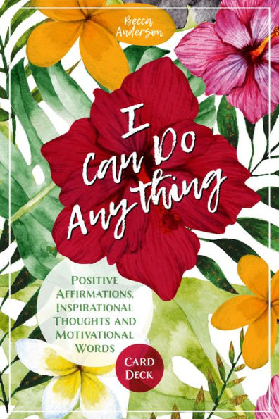 I Can Do Anything: Positive Affirmations, Inspirational Thoughts and Motivational Words Card Deck (Daily Meditation, For Fans of Badass Affirmations)