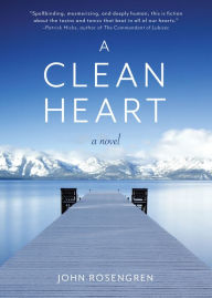 Title: A Clean Heart: A Novel (Alcoholism, Dysfunctional Family, Recovery, Redemption, 12-Steps), Author: John Rosengren