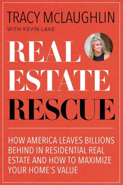 Real Estate Rescue: How America Leaves Billions Behind in Residential Real Estate and How to Maximize Your Home's Value (Buying and Selling Homes, Staging a Home to Sell)