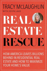 Title: Real Estate Rescue: How America Leaves Billions Behind in Residential Real Estate and How to Maximize Your Home's Value (Buying and Selling Homes, Staging a Home to Sell), Author: Tracy McLaughlin