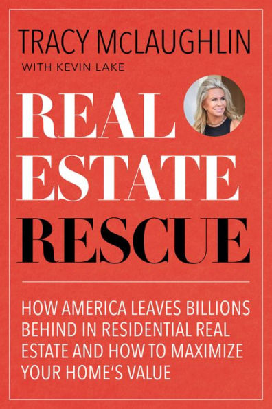 Real Estate Rescue: How America Leaves Billions Behind in Residential Real Estate and How to Maximize Your Home's Value