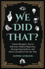 We Did That?: Human Bloopers, Secret Histories, Medical Mysteries, Strange Superstitions, and Other Curiosities from Our Past