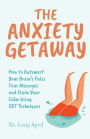 The Anxiety Getaway: How to Outsmart Your Brain's False Fear Messages and Claim Your Calm Using CBT Techniques (Science-Based Approach to Anxiety Disorders)