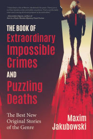 Best selling books free download The Book of Extraordinary Impossible Crimes and Puzzling Deaths: The Best New Original Stories of the Genre