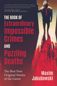 Download google books in pdf The Book of Extraordinary Impossible Crimes and Puzzling Deaths: The Best New Original Stories of the Genre in English iBook CHM FB2